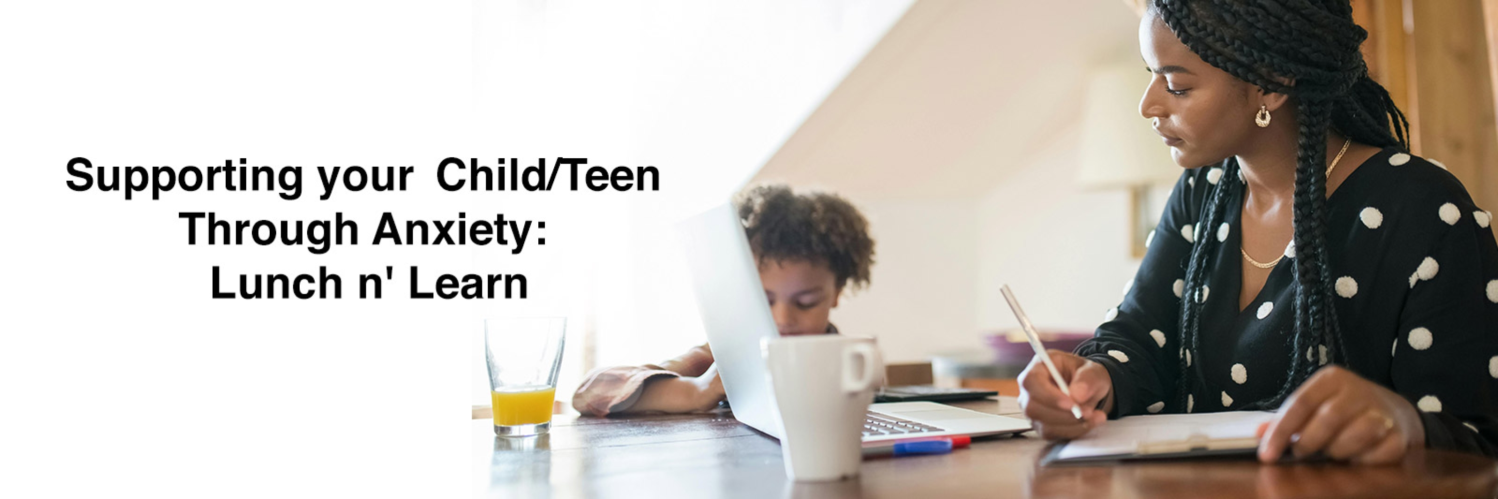 Supporting your Child / Teen Through Anxiety: Lunch n' Learn